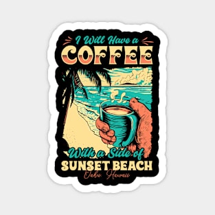 I will Have A Coffee with A side of beach Sunset Beach - Oahu, Hawaii Magnet