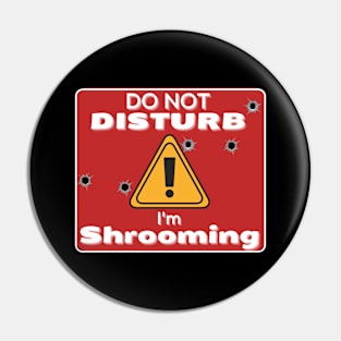 Do Not Disturb Im Shrooming Pin