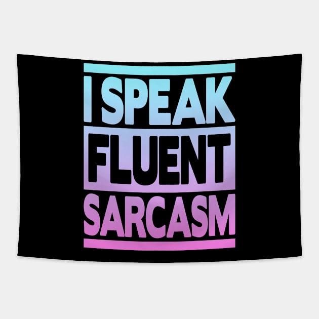 I Speak Fluent Sarcasm Tapestry by FromBerlinGift