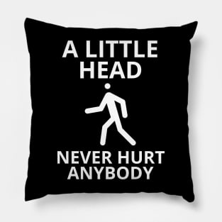 a little head never hurt anybody Pillow