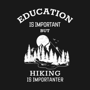 Education is important but hiking is importanter T-Shirt
