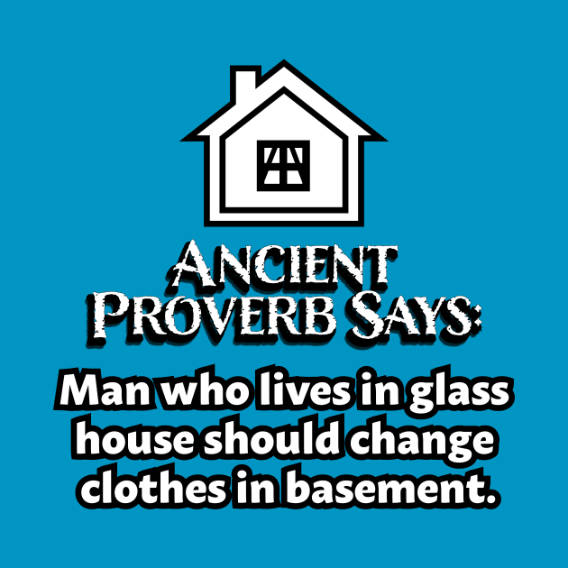 Ancient Proverbs - Man in glass house #1 by The Playful Type