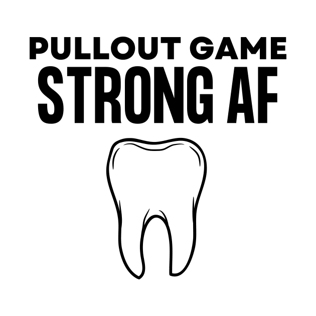 Pullout Game Strong AF Funny Dentist Hygienist Dental Assistant Gift by Haperus Apparel