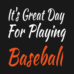 It's Great Day For Playing Baseball T-Shirt