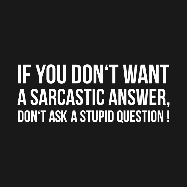 IF YOU DON'T WANT A SARCASTIC ANSWER, DON'T ASK A STUPID QUESTION! funny saying quote by star trek fanart and more