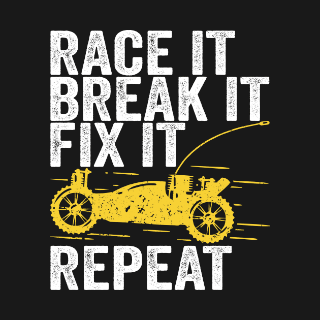 Race It Break It Fix It Repeat RC Car Gift by Dolde08