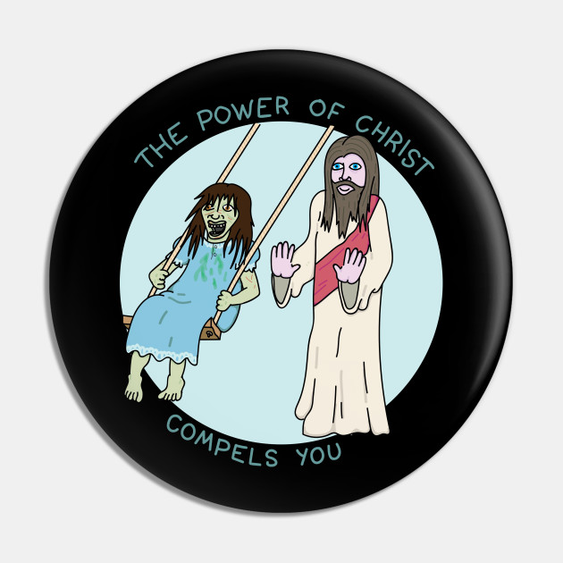 The power of Christ compels you - The Exorcist - Pin | TeePublic