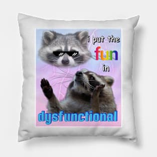 I put the fun in dysfunctional raccoon meme Pillow