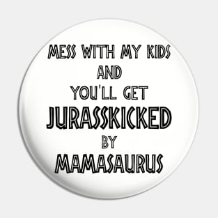 Mess With My Kids And You Will Get Jurasskicked By Mamasaurus Truck Mom Pin