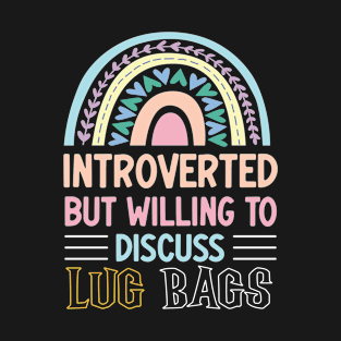 Introverted But Willing To Discuss Lug Bags Rainbow colorful T-Shirt