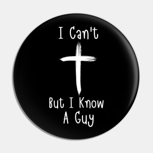 I Can't But I Know A Guy Jesus Cross Faith Funny Christian Pin