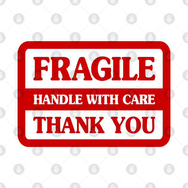 Fragile Handle With Care by tinybiscuits