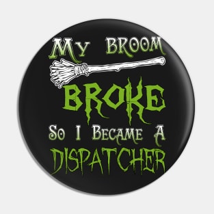 My Broom Broke So I Became A Dispatcher Pin