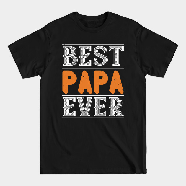 Best Papa Ever - Papa Dad Daddy Funny Father Love Grandp - T-Shirt