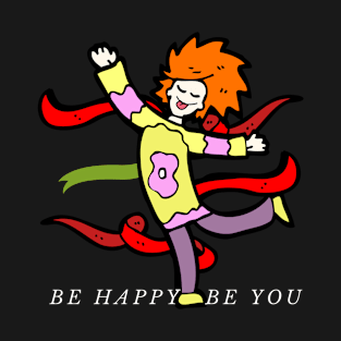 Be Happy Be You T-Shirt