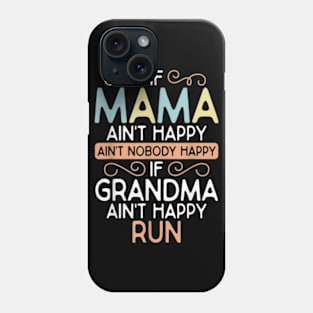 Mama Ain't Happy No Nobody Happy If Grandma Ain't Happy Run Phone Case