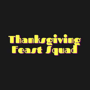 Thanksgiving Feast squad T-Shirt