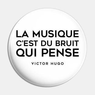 Music is noise that thinks - Victor Hugo Pin