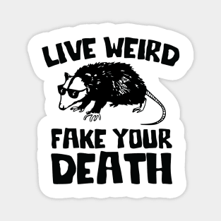 Live Weird Fake Your Death, Funny opossum quote Magnet