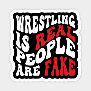 Wrestling Is Real People Are Fake Magnet