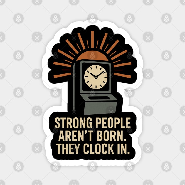 Strong People Aren’t Born They Clock In Vintage Work Ethic Motivational Design Magnet by Anne Lee