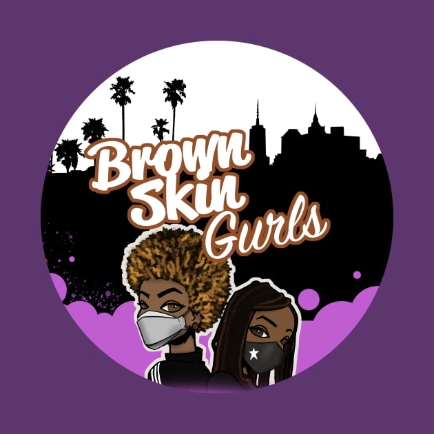 Brown Skin Gurls in Rona Mask by Brown Skin Gurls Podcast