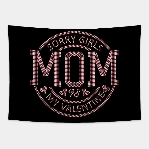 Sorry Girls my mom Is My Valentine Tapestry by Giftyshoop