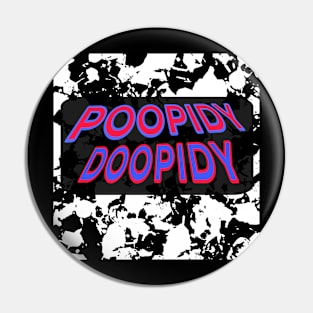 POOPIDY DOOPIDY Pin