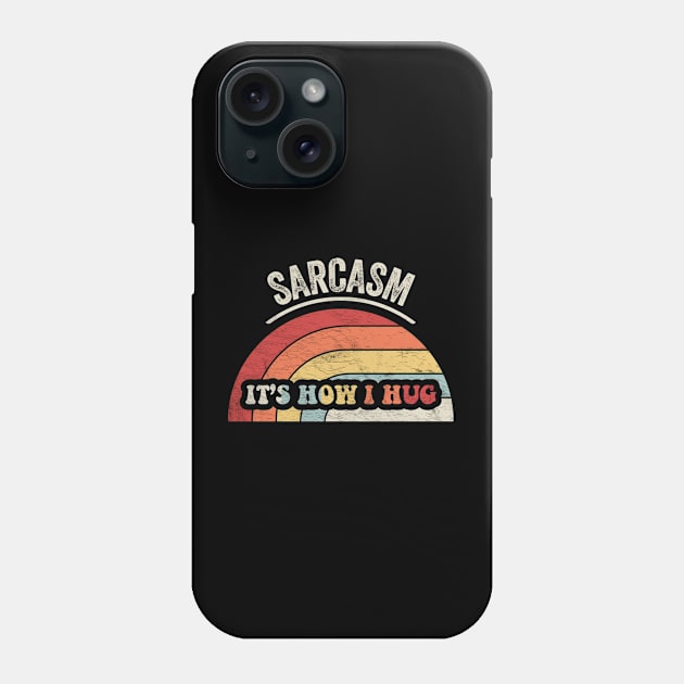 Retro Vintage Sarcasm It's How I Hug Funny Sarcastic Quote Phone Case by SomeRays