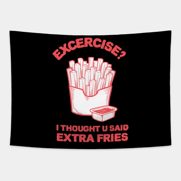 Exercise? I thought u said extra fries - Fries Lover Tapestry by Kamran Sharjeel