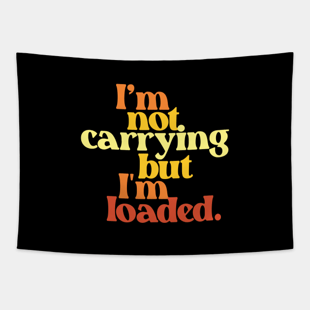 I'm Not Carrying But I Am Loaded- Text Design 3.0 Tapestry by Vector-Artist