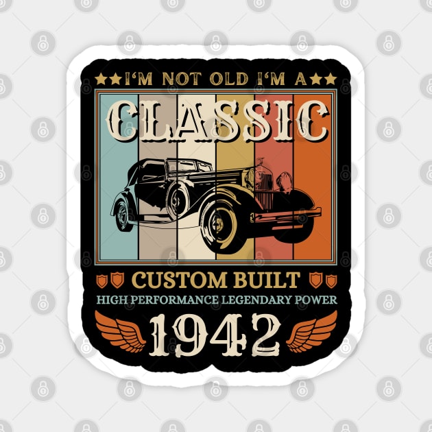 I'm Not Old I'm A Classic 1942 80th Magnet by JustBeSatisfied