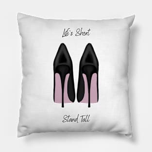 Life's Short, Stand Tall Pillow