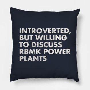 Introverted, But Willing to Discuss RMBK Power Plants - Chernobyl Pillow