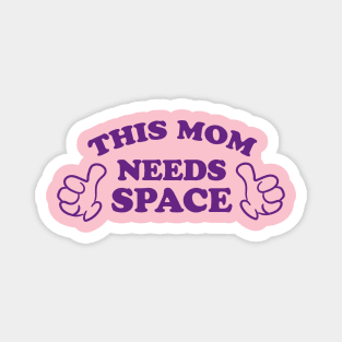 THIS MOM NEEDS SPACE Magnet