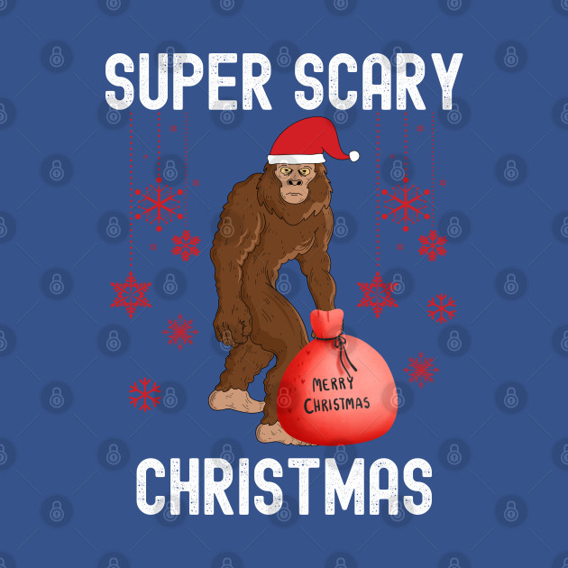 Disover Super Scary Christmas, Big Foot Doesnt Believe In You Either - Believe Bigfoot - T-Shirt