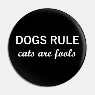 Dogs Rule, Cats Are Fools Pin