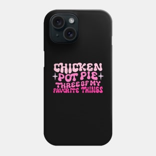 Chicken Pot Pie Three Of My Favorite Things Funny Pot Pie Phone Case