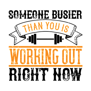 Someone busier than you is working out right now T-Shirt