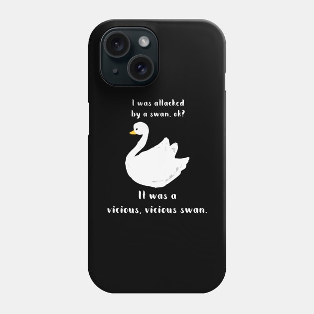 I was attacked by a swan, ok? It was a vicious, vicious swan! Phone Case by Stars Hollow Mercantile