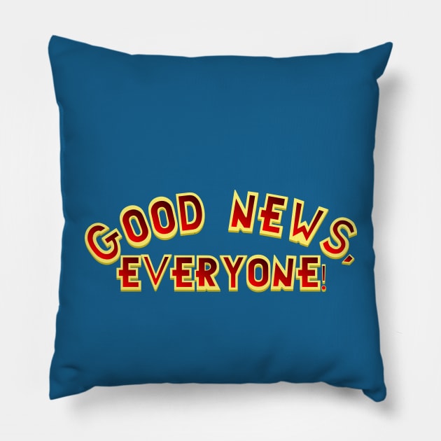 Good News, Everyone! Pillow by fashionsforfans