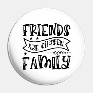 Friends Are Chosen Family Pin