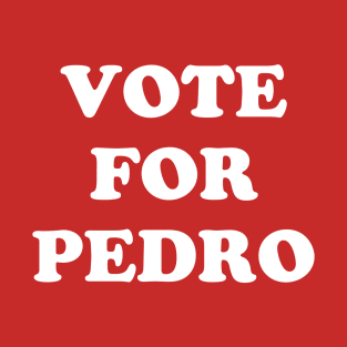 Vote For Pedro T-Shirt