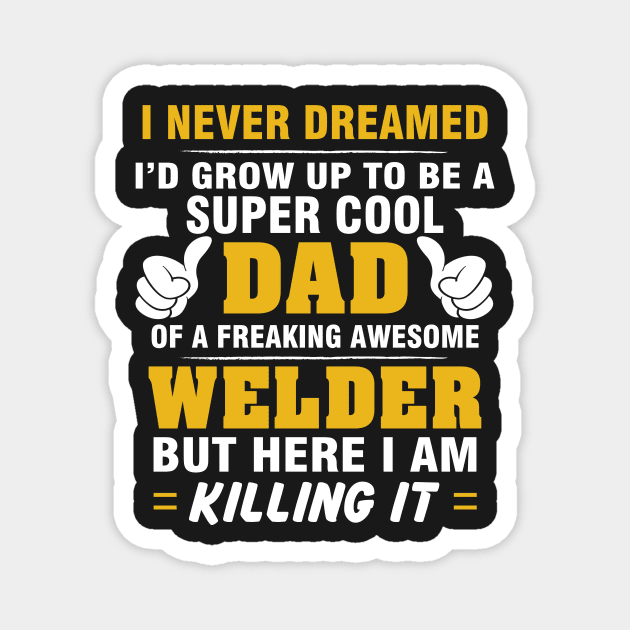 WELDER Dad  – Super Cool Dad Of Freaking Awesome WELDER Magnet by rhettreginald