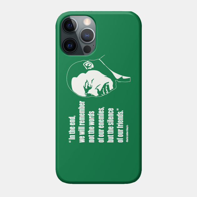 Martin Luther King (MLK) "We Will Remember the Silence Of Our Friends" Quote - Mlk Quotes - Phone Case