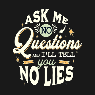 No questions No lies T-Shirt