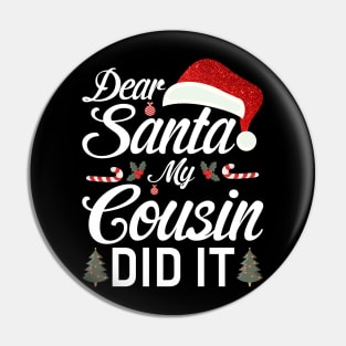 Dear Santa My Cousin Did It Funny Pin