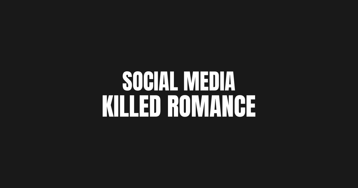 Social Media killed Romance - Social Media Killed Romance - T-Shirt ...