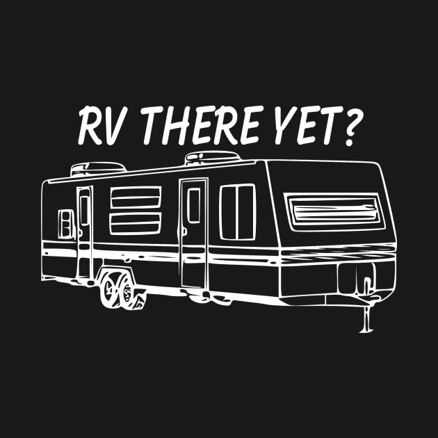 Rv There yet travel trailer by WereCampingthisWeekend