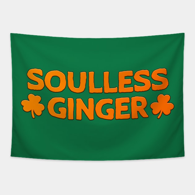 Soulless Ginger St Patrick's Day Gift Redhead Tapestry by JohnnyxPrint